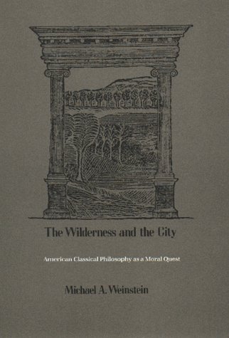 9780870233753: The Wilderness and the City: American Classical Philosophy As a Moral Quest