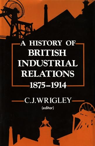 Beispielbild fr A History of British Industrial Relations, 1875-1914 zum Verkauf von Better World Books