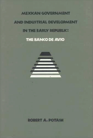 Imagen de archivo de Mexican Government and Industrial Development in the Early Republic: The Banco De Avio (English and Spanish Edition) a la venta por Books From California