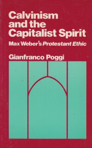 Calvinism and the Capitalist Spirit Max Weber's Protestant Ethic