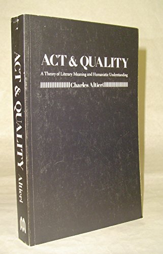 Beispielbild fr Act and Quality : A Theory of Literary Meaning and Humanistic Understanding zum Verkauf von Better World Books