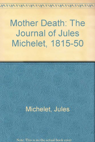Imagen de archivo de Mother Death: The Journal of Jules Michelet, 1815-1850 (English and French Edition) a la venta por HPB-Red