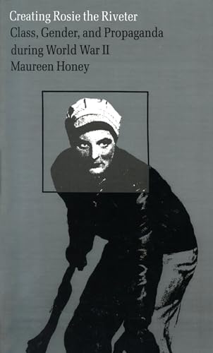 Beispielbild fr Creating Rosie the Riveter: Class, Gender, and Propaganda during World War II zum Verkauf von Books of the Smoky Mountains