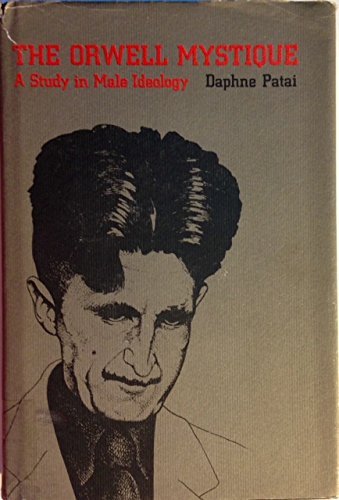 Imagen de archivo de The Orwell Mystique: A Study in Male Ideology a la venta por Smith Family Bookstore Downtown