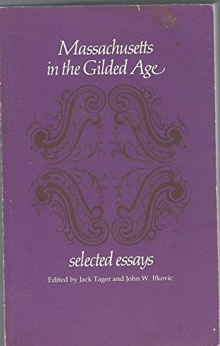 Imagen de archivo de Massachusetts in the Gilded Age : Selected Essays a la venta por Better World Books