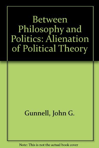 Beispielbild fr Between Philosophy and Politics : The Alienation of Political Theory zum Verkauf von Better World Books