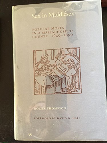 Beispielbild fr Sex in Middlesex : Popular Mores in a Massachusetts County, 1649-1699 zum Verkauf von Better World Books
