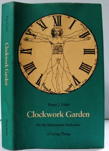 Beispielbild fr Clockwork Garden: On the Mechanistic Reduction of Living Things zum Verkauf von Wonder Book