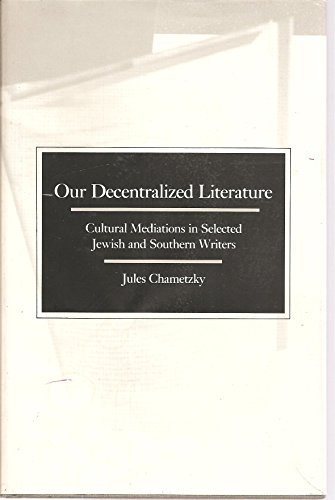 Beispielbild fr Our Decentralized Literature : Cultural Mediations in Selected Jewish and Southern Writers zum Verkauf von Better World Books