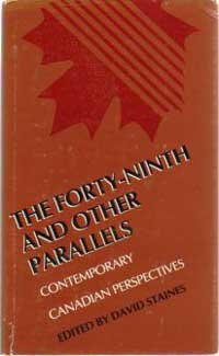 Beispielbild fr The Forty-ninth And Other Parallels Contemporary Canadian Perspectives zum Verkauf von Willis Monie-Books, ABAA