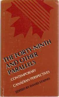 Stock image for The Forty-ninth And Other Parallels Contemporary Canadian Perspectives for sale by Willis Monie-Books, ABAA