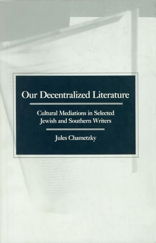 Stock image for Our Decentralized Literature: Cultural Mediations in Selected Jewish and Southern Writers for sale by Book Booth