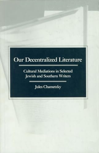 9780870235405: Our Decentralized Literature: Cultural Mediations in Selected Jewish and Southern Writers