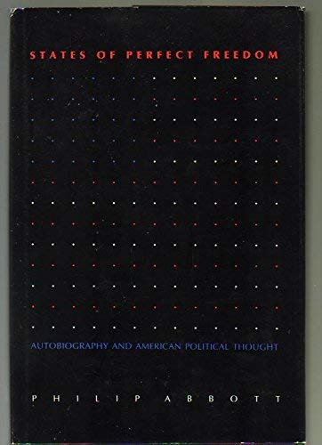 Stock image for States of Perfect Freedom: Autobiography and American Politcal Thought for sale by Buyback Express