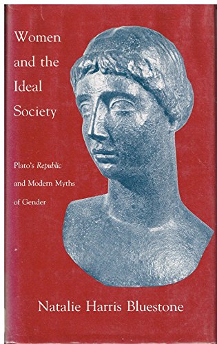Imagen de archivo de Women and the Ideal Society: Plato''s "Republic" and Modern Myths of Gender a la venta por BookResQ.