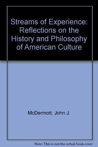 Streams of Experience: Reflections on the History and Philosophy of American Culture (9780870235979) by McDermott, John J.