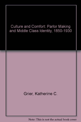 Culture and Comfort: People, Parlors, and Upholstery 1850-1930 (9780870236648) by Grier, Katherine C.