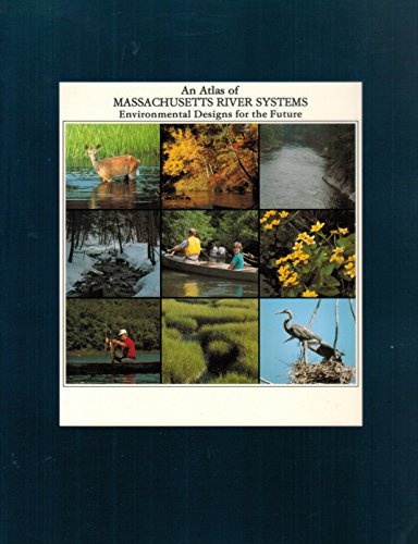 Stock image for An Atlas of Massachusetts River Systems : Environmental Designs for the Future for sale by Better World Books