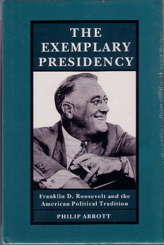 The Exemplary Presidency: Franklin D. Roosevelt and the American Political Tradition