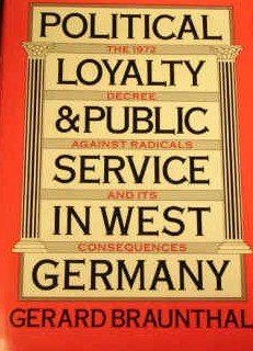 Political Loyalty and Public Service in West Germany : The 1972 Decree Against Radicals and Its C...