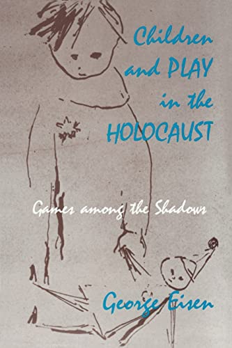 Children and Play in the Holocaust: Games among the Shadows