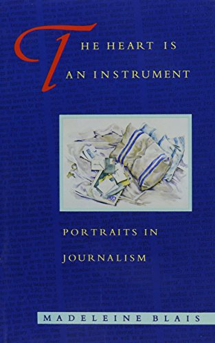 Imagen de archivo de The Heart Is an Instrument : Portraits in Journalism a la venta por Better World Books: West