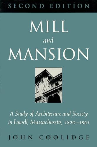 Imagen de archivo de Mill and Mansion: A Study of Architecture and Society in Lowell, Massachusetts, 1820-1865 a la venta por More Than Words