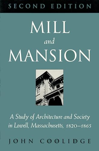 Mill and Mansion: A Study of Architecture and Society in Lowell, Massachusetts, 1820-1865