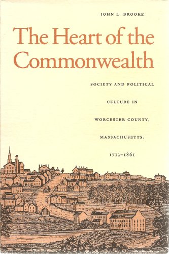 Beispielbild fr The Heart of the Commonwealth: Society and Political Culture in Worcester County, Massachusetts 1713-1861 zum Verkauf von HPB-Red