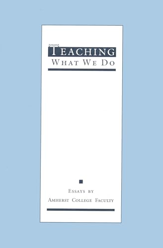 Imagen de archivo de Teaching What We Do: Essays by Amherst College Faculty a la venta por SecondSale