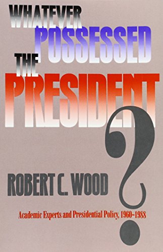 Beispielbild fr Whatever Possessed the President? : Academic Experts and Presidential Policy, 1960-1988 zum Verkauf von Better World Books