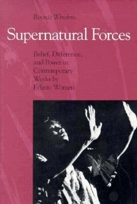 SUPERNATURAL FORCES. Belief, Difference, And Power In Contemporary Work By Ethnic Women.