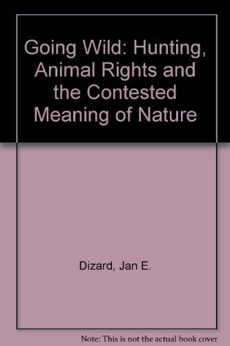 Imagen de archivo de Going Wild: Hunting, Animal Rights, and the Contested Meaning of Nature a la venta por ThriftBooks-Atlanta