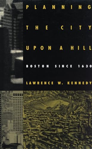 Stock image for Planning the City Upon a Hill: Boston Since 1630 for sale by Abacus Bookshop