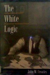 The White Logic: Alcoholism and Gender in American Modernist Fiction (9780870239311) by Crowley, John W.