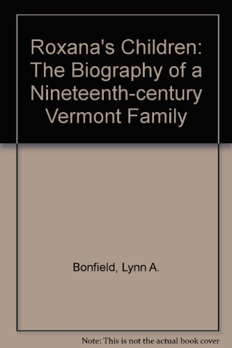 9780870239724: Roxana's Children: The Biography of a Nineteenth-century Vermont Family