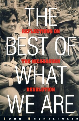 Imagen de archivo de The Best of What We Are: Reflections on the Nicaraguan Revolution a la venta por SecondSale