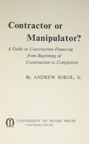 Beispielbild fr Contractor or Manipulator? a Guide to Construction Financing from Beginning of Construction to Completion zum Verkauf von Modetz Errands-n-More, L.L.C.