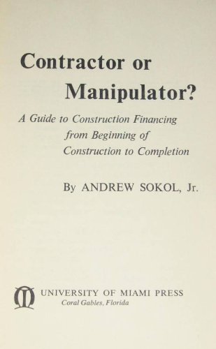 Imagen de archivo de Contractor or Manipulator? a Guide to Construction Financing from Beginning of Construction to Completion a la venta por Modetz Errands-n-More, L.L.C.