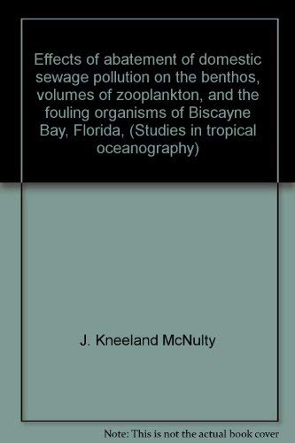 9780870241130: Effects of abatement of domestic sewage pollution on the benthos, volumes of zooplankton, and the fouling organisms of Biscayne Bay, Florida, (Studies in tropical oceanography)