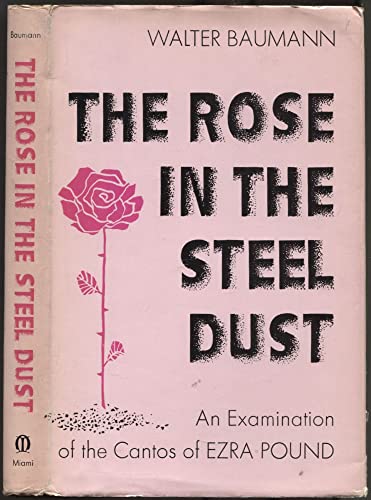 Beispielbild fr The Rose in the Steel Dust : An Examination of the Cantos of Ezra Pound zum Verkauf von Better World Books
