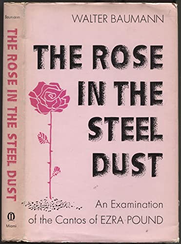 Stock image for The Rose in the Steel Dust : An Examination of the Cantos of Ezra Pound for sale by Better World Books