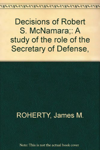 Beispielbild fr Decisions of Robert S. McNamara : A Study of the Role of the Secretary of Defense zum Verkauf von Better World Books