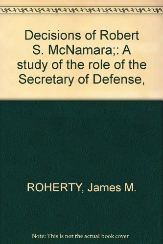 Stock image for Decisions of Robert S. McNamara : A Study of the Role of the Secretary of Defense for sale by Better World Books