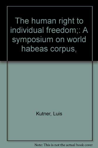 The Human Right to Individual Freedom: A Symposium on World Habeas Corpus
