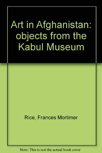 9780870242250: Art in Afghanistan: objects from the Kabul Museum