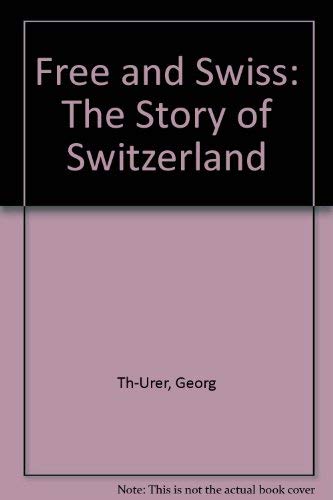 9780870242298: Free and Swiss: The Story of Switzerland