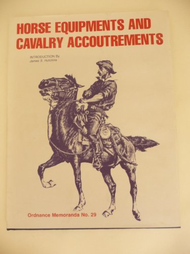 Horse Equipments and Cavalry Accoutrements (Ordnance Memoranda, No. 29)