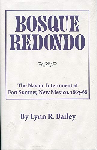 Stock image for Bosque Redondo: The Navajo Internment at Fort Sumner, New Mexico, 1863-68 for sale by Riverby Books (DC Inventory)