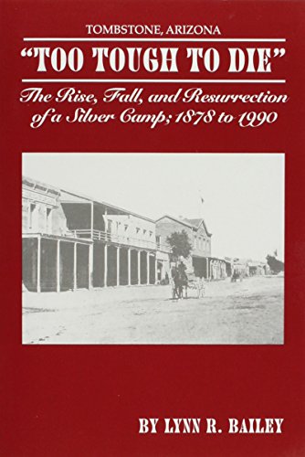 Imagen de archivo de " Too Tough to Die" The Rise, Fall, and Resurrection of a Silver Camp; 1878 to 1990 a la venta por HPB-Red